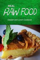 Real Raw Food - Dessert and Lunch: Raw Diet Cookbook for the Raw Lifestyle 1500186414 Book Cover
