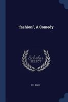 'fashion", A Comedy... 1377155714 Book Cover