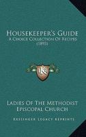 Housekeeper's Guide: A Choice Collection of Recipes Compiled and Published by Ladies of the Methodist Episcopal Church Honesdale, Pa (Classic Reprint) 1436877644 Book Cover