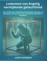 Loskomen van Angstig vermijdende gehechtheid: Van isolatie naar verbinding, Ontmaskeren, genezen en opbouwen van een leven van em (Dutch Edition) B0F2HYDNHL Book Cover