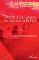 Offrande à Eva Golluscio, une Argentine à Toulouse: Allers-retours transocéaniques (Créations Au Féminin) 2343251290 Book Cover