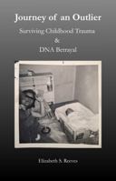 Journey of an Outlier: Surviving Childhood Trauma and DNA Betrayal B0H5M2WZ5H Book Cover