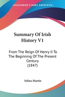Summary Of Irish History V1: From The Reign Of Henry II To The Beginning Of The Present Century 1104906414 Book Cover