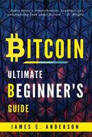 Bitcoin: The Ultimate Guide For Beginners: Step-by-Step Guide to quickly and easily Investing,Trading Bitcoin & Cryptocurrency 1978171358 Book Cover