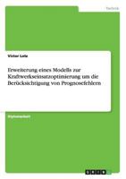 Erweiterung eines Modells zur Kraftwerkseinsatzoptimierung um die Berücksichtigung von Prognosefehlern 3656724733 Book Cover