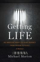 Getting Life: An Innocent Man's 25-Year Journey from Prison to Peace 147675683X Book Cover