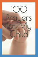 100 Prayers for My Child: Prayers for God’s Guidance, Health, Protection, and Blessings B0FRTVC1NC Book Cover
