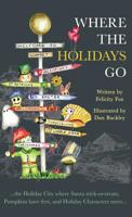 Where the Holidays Go: ...the Holiday City where Santa trick-or-treats, Pumpkins have feet, and Holiday Characters meet... 1640856188 Book Cover