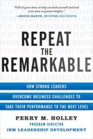 Repeat the Remarkable: How Strong Leaders Overcome Business Challenges to Take Their Performance to the Next Level 0071811184 Book Cover