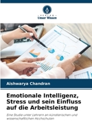 Emotionale Intelligenz, Stress und sein Einfluss auf die Arbeitsleistung: Eine Studie unter Lehrern an künstlerischen und wissenschaftlichen Hochschulen 6205820684 Book Cover