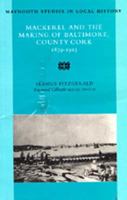 Mackerel and the Making of Baltimore, County Cork: 1879-1913 Volume 22 0716526816 Book Cover