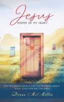 Jesus, Keeper of My Heart: Poetry, Devotionals and Testimonies about Jesus' love for His Children B0DSWJX37B Book Cover