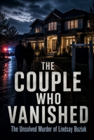 The Coupled Who Vanished: The Unsolved Murder Of Lindsay Buziak B0HDZLLYWC Book Cover