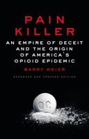 Pain Killer: An Empire of Deceit and the Origins of America's Opioid Epidemic 198480118X Book Cover