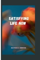 Satisfying Life now.: Embracing Presence and Unleashing Potential for a Satisfying Life B0CPN4Q2JD Book Cover