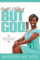 Raw & Naked, But God! 061567657X Book Cover