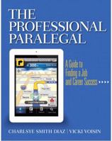 The Professional Paralegal: A Guide to Finding a Job and Career Success 0135105781 Book Cover