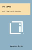 My Stars! Be Your Own Astrologer 1163163015 Book Cover