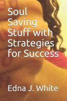 Soul Saving Stuff with Strategies for Success 1520903294 Book Cover