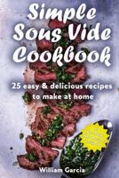 Simple Sous Vide Cookbook: 25 Easy & Delicious Recipes to Make at Home 171904113X Book Cover