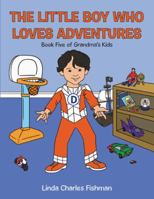 The Little Boy Who Loves Adventures: Book Five of Grandma'S Kids 1546232605 Book Cover