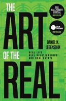 The Art of the Real: Real Life, Real Relationships and Real Estate 1951407628 Book Cover