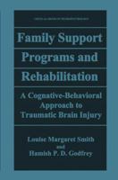 Family Support Programs and Rehabilitation: A Cognitive-Behavioral Approach to Traumatic Brain Injury 0306449323 Book Cover