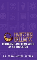 Manifesting Brilliance: Recognize And Remember As An Educator B0BPVZPC5S Book Cover