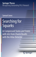 Searching for Squarks: In Compressed States and States with Jets from Charm Quarks with the Atlas Detector 3030542874 Book Cover