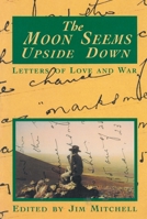 The Moon Seems Upside Down: The War Letters of Arthur Alan Mitchell from 1939 to 1945 1863737642 Book Cover