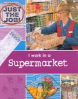 I Work in a Supermarket (Just the Job) 0749640553 Book Cover