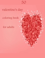 50 valentine's day coloring book for adults: Coloring Book Featuring Romantic, Beautiful and Fun Valentine's Day Designs for Stress and Relaxation B08TMV5LS5 Book Cover