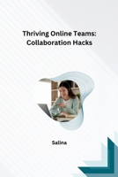 Thriving Online Teams: Collaboration Hacks 3384222423 Book Cover