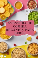 Aventura de comida orgánica para bebés: La guía completa de los primeros alimentos de su bebé (Spanish Edition) B0CPT5SHY5 Book Cover