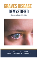 Graves Disease Demystified Doctors Secret Guide B0CLMWMYV2 Book Cover