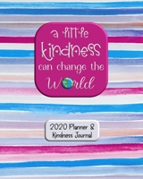 A Little Kindness Can Change the World: 2020 Planner and Kindness Journal 1706623607 Book Cover