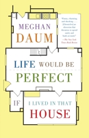 Life Would Be Perfect If I Lived in That House 0307454843 Book Cover