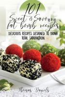 101 Sweet and Savory Fat Bomb Recipes: 101 Sweet And Savory Fat Bombs For Weight Loss, Ketogenic Diet For Fat Loss, Cookbook With 100 Recipes, Delicious Snacks That Satiate Hunger, Use The Keto Diet! 1718983913 Book Cover