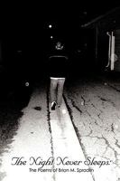 The Night Never Sleeps: : The Poems of Brian M. Spradlin 1426932790 Book Cover