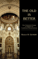 The Old Is Better: New Testament Essays in Support of Traditional Interpretations 1608998304 Book Cover