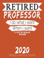 Retired Professor - I do What i Want When I Want 2020 Planner: High Performance Weekly Monthly Planner To Track Your Hourly Daily Weekly Monthly Progress - Funny Gift Ideas For Retired Professor - Age 1658231007 Book Cover