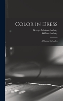 Color in Dress: A Manual for Ladies 1019171030 Book Cover
