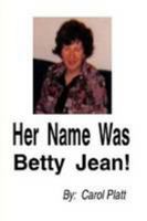 Her Name Was Betty Jean! 1435711122 Book Cover