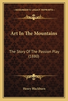 Art in the Mountains: The Story of the Passion Play 3742884328 Book Cover