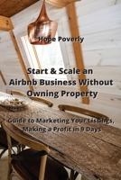 Start & Scale an Airbnb Business Without Owning Property: Guide to Marketing Your Listings, Making a Profit in 9 Days 9994914235 Book Cover