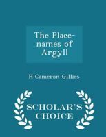 The Place-Names of Argyll - Scholar's Choice Edition 1117567370 Book Cover