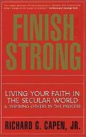 Finish Strong: Living Your Faith in the Secular World & Inspiring Others in the Process 0310227267 Book Cover