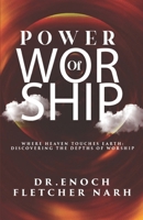 Power of Worship: Where Heaven touches Earth: Discovering the True Depths of Worship B0F2N1K96X Book Cover