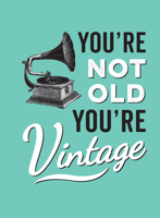 You're Not Old, You're Vintage 1786850125 Book Cover