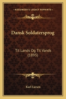 Dansk Soldatersprog: Til Lands Og Til Vands (1895) 1148738703 Book Cover